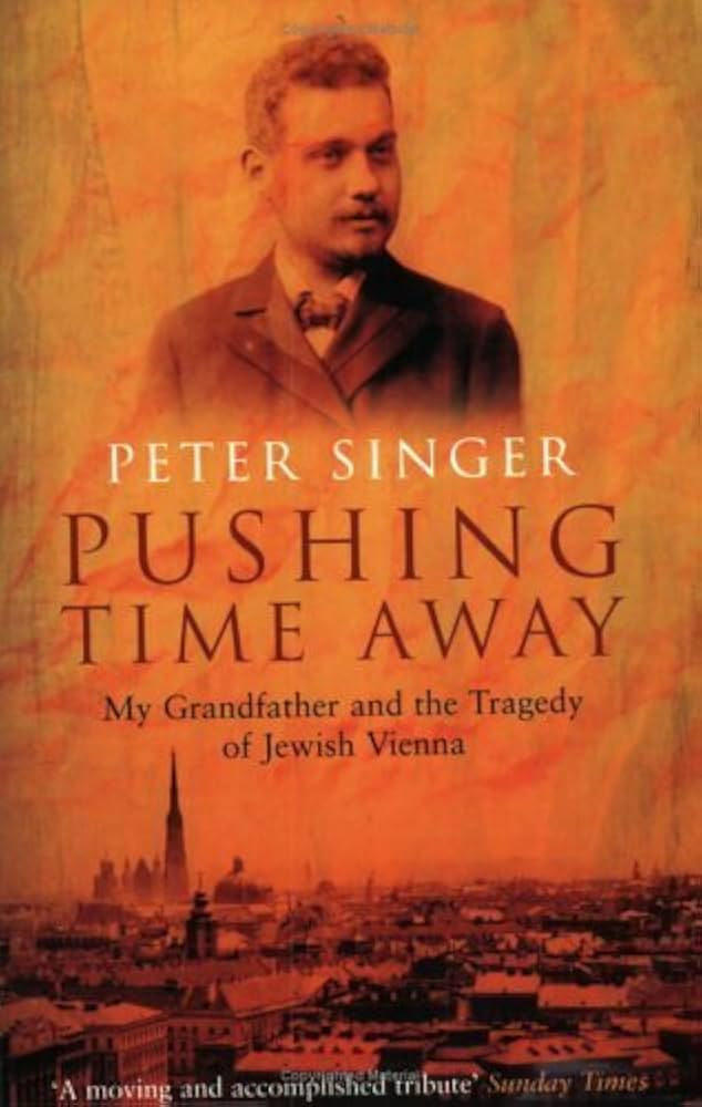 Pushing Time Away: My Grandfather And The Tragedy Of Jewish Vienna